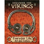 Discover the Vikings: Everyday Life, Art and Culture 9781445148878