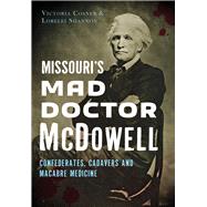 Missouri's Mad Doctor McDowell 9781467118880