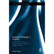 Emergent Pedagogy in England: A Critical Realist Study of Structure-Agency Interactions in Higher Education 9781138898882