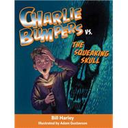 Charlie Bumpers Vs. the Squeaking Skull 9781561458882