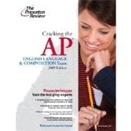 Cracking the AP English Language & Composition Exam, 2009 Edition 9780375428883
