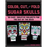 Color, Cut, and Fold Sugar Skulls 9781510708884