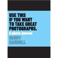 Use This If You Want to Take Great Photographs 9781780678887