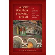 A Body You Have Prepared for Me: The Spirituality of the Letter to the Hebrews 9780814658888