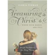 Treasuring Christ When Your Hands Are Full: Gospel Meditations for Busy Moms 9781433538889