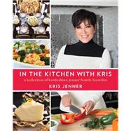 In the Kitchen with Kris A Kollection of Kardashian-Jenner Family Favorites 9781476728889