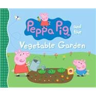 Peppa Pig and the Vegetable Garden 9780763678890