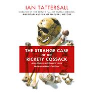 The Strange Case of the Rickety Cossack and Other Cautionary Tales from Human Evolution 9781137278890