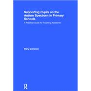 Supporting pupils on the Autism Spectrum in Primary Schools: A Practical Guide for Teaching Assistants 9781138838895
