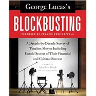 George Lucas's Blockbusting: A Decade-by-Decade Survey of Timeless Movies Including Untold Secrets of Their Financial and Cultural Success 9780061778896