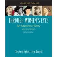 Through Women's Eyes, Volume 2: Since 1865 An American History with Documents 9780312468897