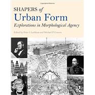 Shapers of Urban Form: Explorations in Morphological Agency 9780415738897