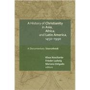 A History of Christianity in Asia, Africa, and Latin America, 1450-1990 9780802828897