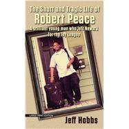 The Short and Tragic Life of Robert Peace: A Brilliant Young Man Who Left Newark for the Ivy League 9781594138898