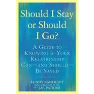 Should I Stay or Should I Go? : A Guide to Sorting Out Whether Your Relationship Can--And Should--Be Saved 9780425238899
