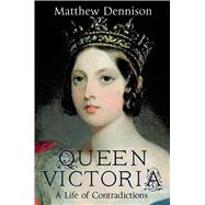 Queen Victoria A Life of Contradictions 9781250048899