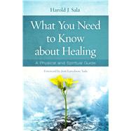 What You Need to Know About Healing A Physical and Spiritual Guide 9781433678899