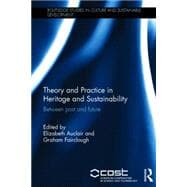 Theory and Practice in Heritage and Sustainability: Between past and future 9781138778900
