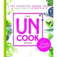 The Uncook Book: The Essential Guide to a Raw Food Lifestyle 9781401948900
