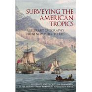Surveying the American Tropics A Literary Geography from New York to Rio 9781846318900