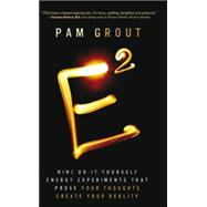 E-Squared: Nine Do-It-Yourself Energy Experiments That Prove Your Thoughts Create Your Reality 9781401938901