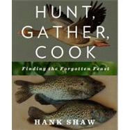 Hunt, Gather, Cook Finding the Forgotten Feast 9781609618902