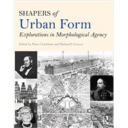 Shapers of Urban Form: Explorations in Morphological Agency 9780415738903