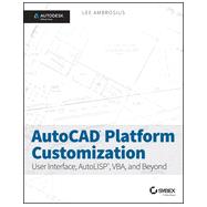 Autocad Platform Customization: User Interface, Autolisp, Vba, and Beyond 9781118798904