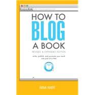 How to Blog a Book: Write, Publish, and Promote Your Work One Post at a Time 9781599638904