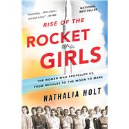 Rise of the Rocket Girls The Women Who Propelled Us, from Missiles to the Moon to Mars 9780316338905