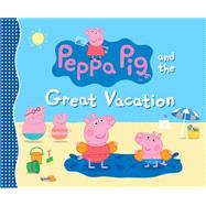 Peppa Pig and the Great Vacation 9780763678906