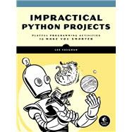 Impractical Python Projects Playful Programming Activities to Make You Smarter