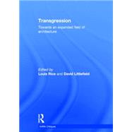 Transgression: Towards an expanded field of architecture 9781138818910