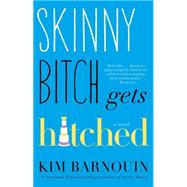 Skinny Bitch Gets Hitched A Novel 9781476708911