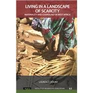 Living in a Landscape of Scarcity: Materiality and Cosmology in West Africa 9781611328912