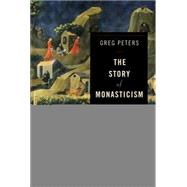 The Story of Monasticism 9780801048913