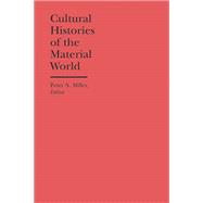 Cultural Histories of the Material World 9780472118915