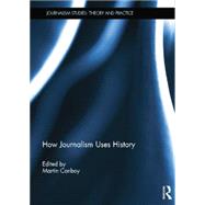 How Journalism Uses History 9781138008915