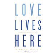 Love Lives Here Finding What You Need in a World Telling You What You Want 9781433648915