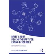 Brief Group Psychotherapy for Eating Disorders: Inpatient protocols 9781138848917