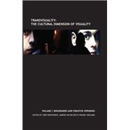 Transvisuality - The Cultural Dimension of Visuality (Vol. I) Boundaries and Creative Openings 9781846318917