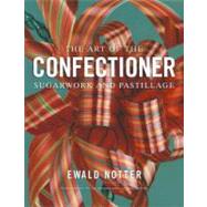 The Art of the Confectioner Sugarwork and Pastillage 9780470398920
