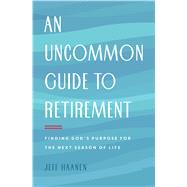 An Uncommon Guide to Retirement 9780802418920