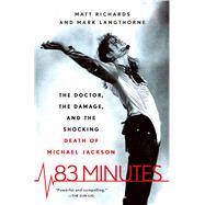 83 Minutes The Doctor, the Damage, and the Shocking Death of Michael Jackson 9781250108920