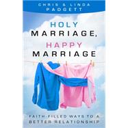 Holy Marriage, Happy Marriage: Faith-filled Ways to a Better Relationship 9781616368920