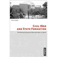 Civil War and State Formation: Political Economy of War and Peace in Liberia 9783593398921