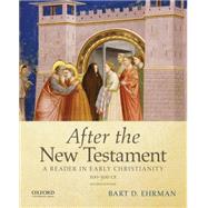 After the New Testament: 100-300 C.E. A Reader in Early Christianity 9780195398922