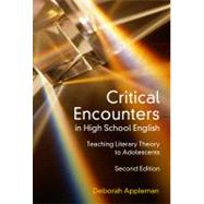 Critical Encounters in High School English : Teaching Literary Theory to Adolescents 9780807748923