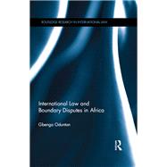 International Law and Boundary Disputes in Africa 9780415838924