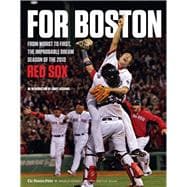 For Boston: From Worst to First, the Improbable Dream Season of the 2013 Red Sox 9781600788925